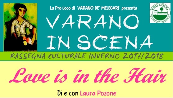 VARANO IN SCENA 2017-2018 - Love is in the Hair